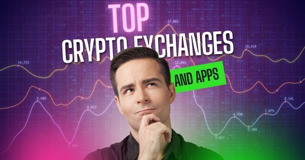 Top Crypto Exchanges and Apps