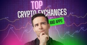 Top Crypto Exchanges and Apps